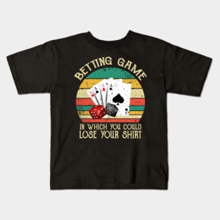 Betting Game In Which You Could Lose Your Shirt Kids T-Shirt